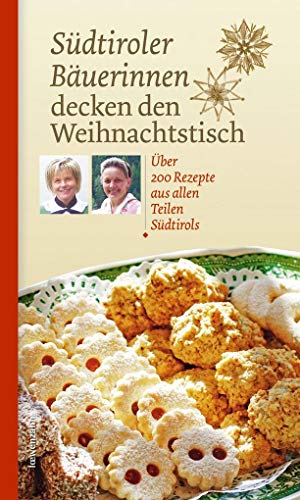 Südtiroler Bäuerinnen decken den Weihnachtstisch. Über 200 Rezepte aus allen Teilen Südtirols von Edition Loewenzahn