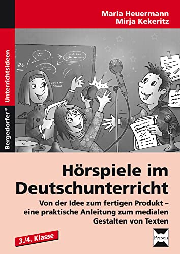 Hörspiele im Deutschunterricht: Von der Idee zum fertigen Produkt - eine prakti sche Anleitung zum medialen Gestalten von Texten (3. und 4. Klasse)