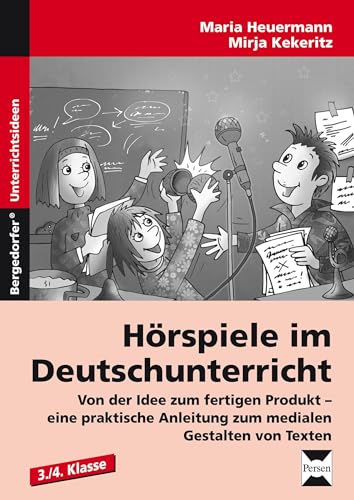 Hörspiele im Deutschunterricht: Von der Idee zum fertigen Produkt - eine prakti sche Anleitung zum medialen Gestalten von Texten (3. und 4. Klasse)