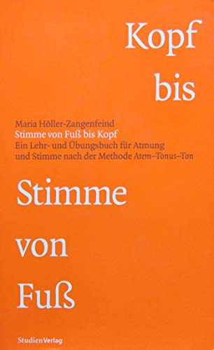 Stimme von Fuß bis Kopf. Ein Lehr- und Übungsbuch für Atmung und Stimme nach der Methode Atem-Tonus-Ton. mit Übunds-CD Stimme von Fuß bis Kopf. Ein Lehr- und Übungsbuch für Atmung und Stimme nach der Methode Atem-Tonus-Ton. mit Übunds-CD