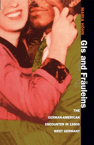 GIs and Fräuleins: The German-American Encounter in 1950s West Germany von University of North Carolina Press