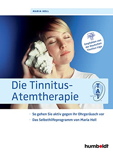 Die Tinnitus-Atemtherapie: So gehen Sie aktiv gegen Ihr Ohrgeräusch vor, Das Selbsthilfeprogramm von Maria Holl, Empfohlen von der Deutschen Tinnitus-Liga von Schltersche Verlag