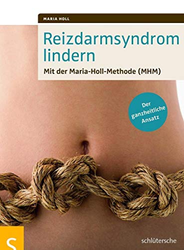 Reizdarmsyndrom lindern: Mit der Maria-Holl-Methode (MHM). Der ganzheitliche Ansatz von Schlütersche Verlag