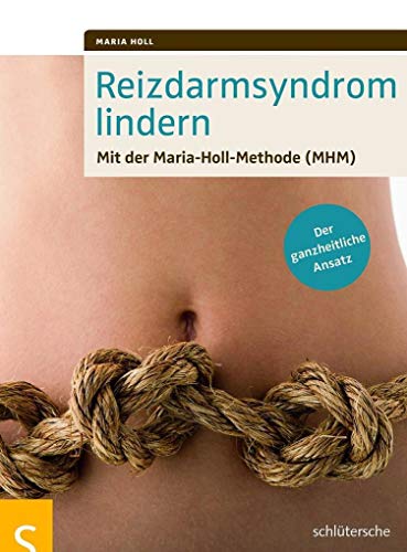 Reizdarmsyndrom lindern: Mit der Maria-Holl-Methode (MHM). Der ganzheitliche Ansatz