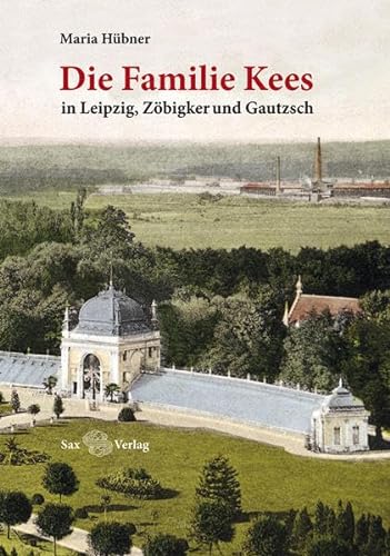 Die Familie Kees: in Leipzig, Zöbigker und Gautzsch