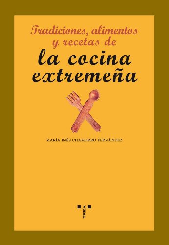 Tradiciones, alimentos y recetas de la cocina extremeña (La comida de la vida) von Ediciones Trea, S.L.