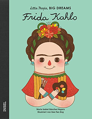 Frida Kahlo: Little People, Big Dreams. Deutsche Ausgabe | Kinderbuch ab 4 Jahre Frida Kahlo: Little People, Big Dreams. Deutsche Ausgabe | Kinderbuch ab 4 Jahre