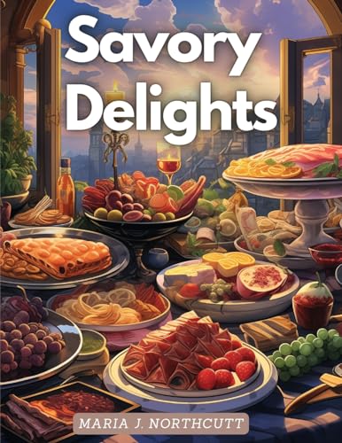 Savory Delights: A Culinary Journey von Utopia Publisher