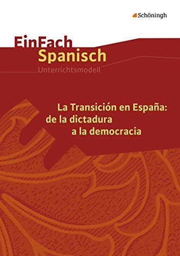 EinFach Spanisch Unterrichtsmodelle: La Transición en España: de la dictadura a la democracia von Schöningh Im Westermann