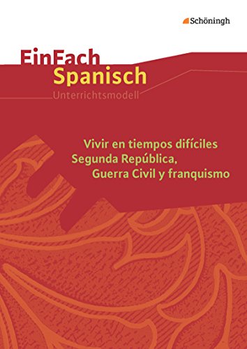EinFach Spanisch Unterrichtsmodelle: Vivir en tiempos difíciles: Segunda República, Guerra Civil y franquismo von Westermann Bildungsmedien Verlag GmbH