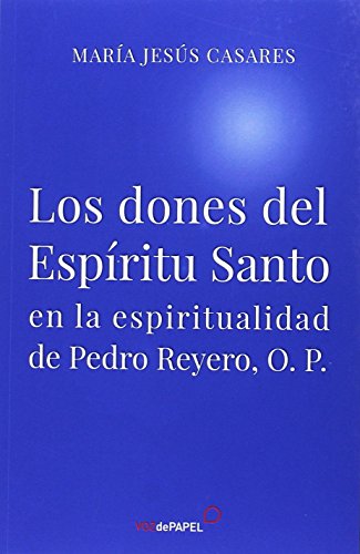 Los dones del Espiritu Santo . en la espiritualidad de Pedro Reyero O.P. von Libros Libres