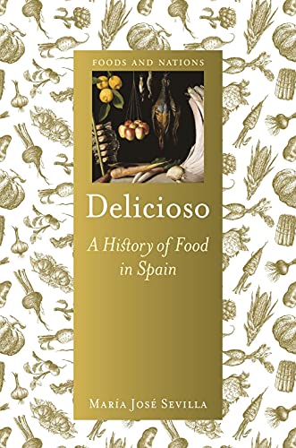 Delicioso: A History of Food in Spain (Foods and Nations)