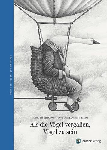 Als die Vögel vergaßen, Vögel zu sein (Kleine philosophische Bibliothek)