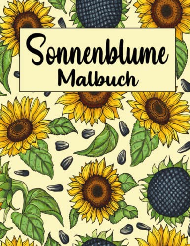 Sonnenblume Malbuch: 50 Einzigartige Und Schöne Sonnenblumen-Malvorlagen Für Teenager Und Junge Erwachsene, Frauen Und Mädchen Zum Stressabbau Und Zur ... Großes Geschenk Für Sonnenblumen-Liebhaber