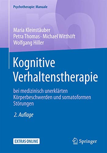 Kognitive Verhaltenstherapie bei medizinisch unerklärten Körperbeschwerden und somatoformen Störungen (Psychotherapie: Manuale)