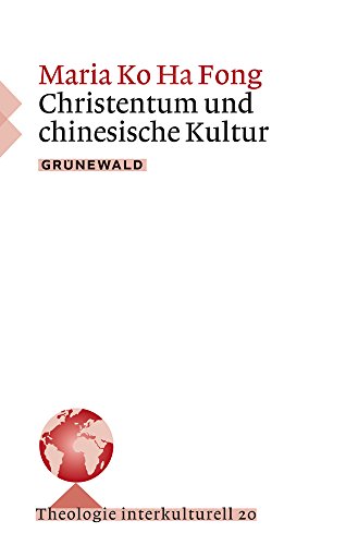 Christentum und chinesische Kultur (Theologie Interkulturell, Band 20)