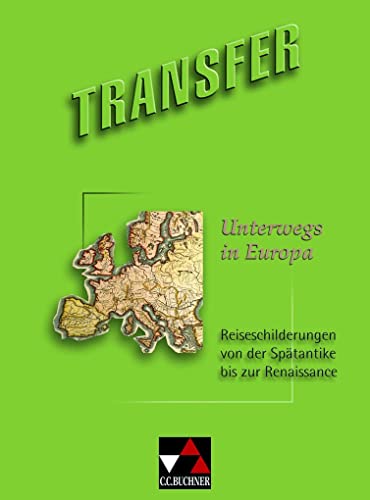 Transfer. Die Lateinlektüre / Unterwegs in Europa: Reiseschilderungen von der Spätantike bis zur Renaissance von Buchner, C.C. Verlag