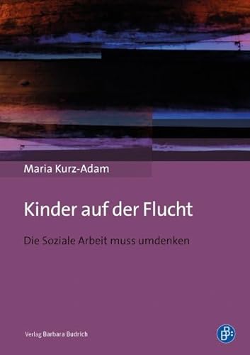 Kinder auf der Flucht: Die Soziale Arbeit muss umdenken von BUDRICH