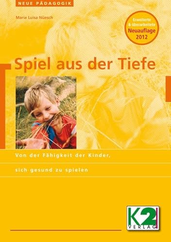 Spiel aus der Tiefe: Von der Fähigkeit der Kinder, sich gesund zu spielen Spiel aus der Tiefe: Von der Fähigkeit der Kinder, sich gesund zu spielen von K2 Verlag