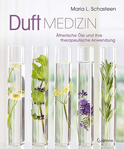 Duft-Medizin: Ätherische Öle und ihre therapeutische Anwendung |Unterstützung des Immunsystems, effektive Hilfe bei Allergien, Hausapotheke, ... Raumdüfte, Entspannung und Wohlbefinden