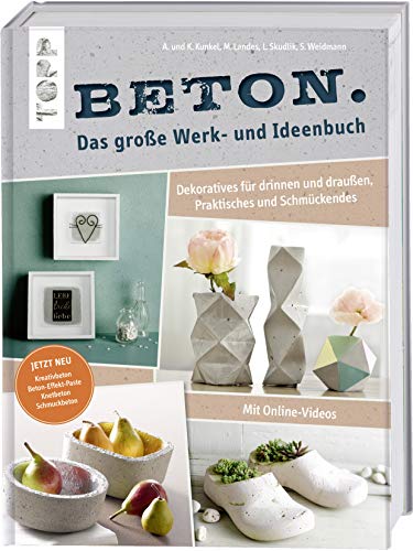 Beton. Das große Werk- und Ideenbuch. Dekoratives für drinnen und draußen, praktisch und schön: Inkl. Videoanleitung. Erweiterte Neuaufl. mit Kreativ-, Knet- und Schmuckbeton & Beton-Effekt-Paste Beton. Das große Werk- und Ideenbuch. Dekoratives für drinnen und draußen, praktisch und schön: Inkl. Videoanleitung. Erweiterte Neuaufl. mit Kreativ-, Knet- und Schmuckbeton & Beton-Effekt-Paste