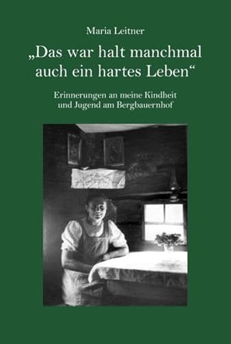 "Das war halt manchmal auch ein hartes Leben": Erinnerungen an meine Kindheit und Jugend am Bergbauernhof