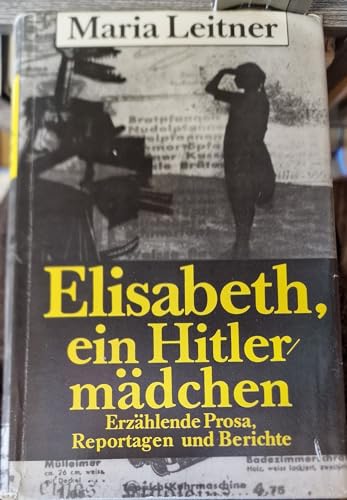 Elisabeth, ein Hitlermädchen: Ein Roman und Reportagen (1934-1939)