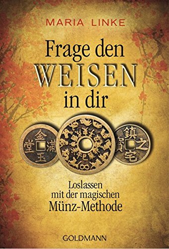 Frage den Weisen in dir: Loslassen mit der magischen Münz-Methode Frage den Weisen in dir: Loslassen mit der magischen Münz-Methode von Goldmann Verlag