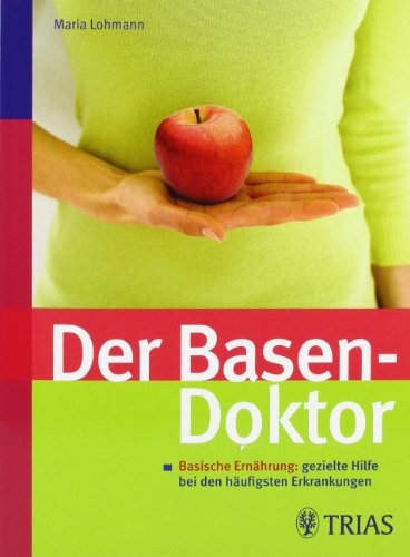 Der Basen-Doktor: Basische Ernährung: gezielte Hilfe bei den häufigsten Erkrankungen