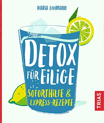 Detox für Eilige: Soforthilfe & Express-Rezepte Detox für Eilige: Soforthilfe & Express-Rezepte