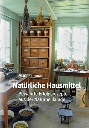 Natürliche Hausmittel: Bewährte Erfolgsrezepte aus der Naturheilkunde von BC Publications GmbH