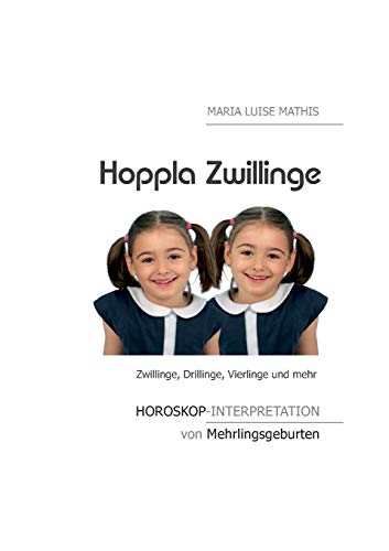 Hoppla Zwillinge: Horoskop-Interpretation von Mehrlingsgeburten von Books on Demand