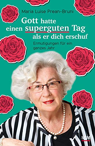 Gott hatte einen superguten Tag, als er dich erschuf: Ermutigungen für ein ganzes Jahr Gott hatte einen superguten Tag, als er dich erschuf: Ermutigungen für ein ganzes Jahr