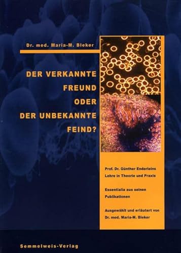 Der verkannte Freund oder der unbekannte Feind: Prof. Dr. Günther Enderleins Lehre in Theorie und Praxis von Semmelweis-Institut