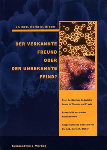 Der verkannte Freund oder der unbekannte Feind: Prof. Dr. Günther Enderleins Lehre in Theorie und Praxis Der verkannte Freund oder der unbekannte Feind: Prof. Dr. Günther Enderleins Lehre in Theorie und Praxis