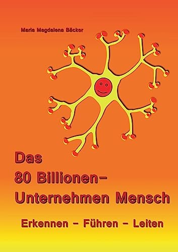 Das 80 Billionen-Unternehmen Mensch: Erkennen - Führen - Leiten
