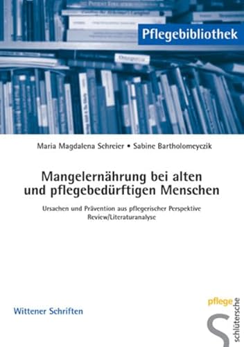 Mangelernährung bei alten und pflegebedürftigen Menschen: Ursachen und Prävention aus pflegerischer Perspektive: Ursachen und Prävention aus ... (Pflegebibliothek - Wittener Schriften) von Schlütersche