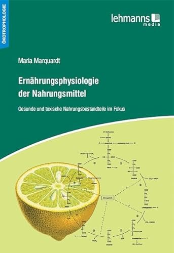 Ernährungsphysiologie der Nahrungsmittel: Gesunde und toxische Nahrungsbestandteile im Fokus Ernährungsphysiologie der Nahrungsmittel: Gesunde und toxische Nahrungsbestandteile im Fokus
