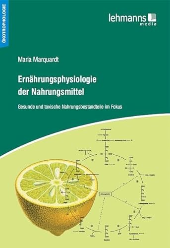 Ernährungsphysiologie der Nahrungsmittel: Gesunde und toxische Nahrungsbestandteile im Fokus