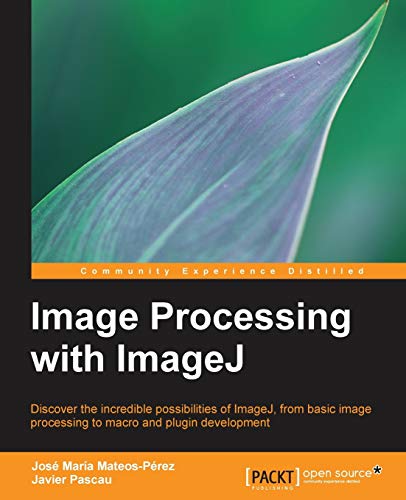 Image Processing with ImageJ: Discover the Incredible Possibilities of Imagej, from Basic Image Processing to Macro and Plugin Development von Packt Publishing