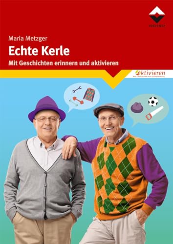 Echte Kerle: Mit Geschichten erinnern und aktivieren von Vincentz Network GmbH & C