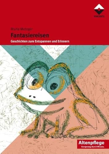 Fantasiereisen I: Geschichten zum Entspannen und Erinnern: Geschichten zum Entspannen und Erinnern / Altenpflege von Vincentz Network GmbH & C