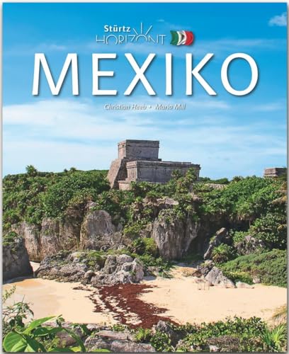 Horizont Mexiko: 160 Seiten Bildband mit über 275 Bildern - STÜRTZ Verlag: 156 Seiten Bildband mit über 275 Bildern - STÜRTZ Verlag