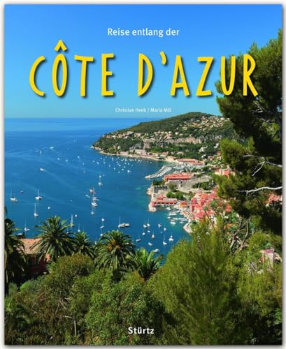 Reise entlang der Côte d'Azur - Ein Bildband mit über 180 Bildern - STÜRTZ Verlag: Ein Bildband mit über 180 Bildern auf 140 Seiten - STÜRTZ Verlag (Reise durch ...) von Strtz Verlag