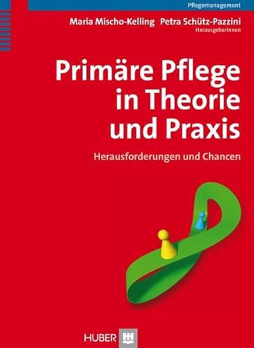Primäre Pflege in Theorie und Praxis: Herausforderungen und Chancen Primäre Pflege in Theorie und Praxis: Herausforderungen und Chancen von HOGREFE (VORM. VERLAG HANS HUBER )