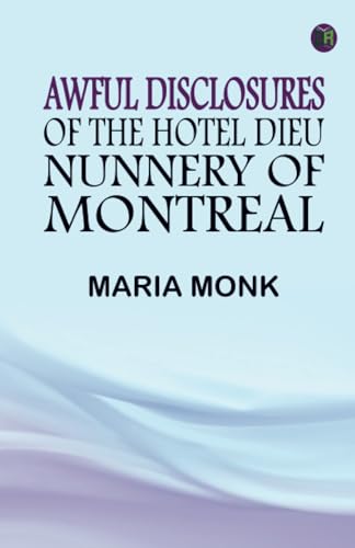 Awful Disclosures of the Hotel Dieu Nunnery of Montreal von Zinc Read