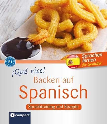 ¡Qué rico! - Backen auf Spanisch: Sprachtraining und Rezepte B1: Sprachtraining und Rezepte - Niveau B1 (Kochen auf ...) von Circon Verlag GmbH