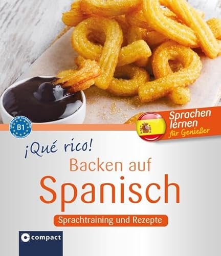 ¡Qué rico! - Backen auf Spanisch: Sprachtraining und Rezepte B1: Sprachtraining und Rezepte - Niveau B1 (Kochen auf ...)
