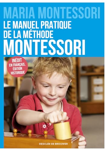 Le manuel pratique de la méthode Montessori: Inédit en français, édition historique