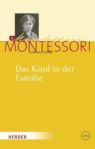 Das Kind in der Familie (Maria Montessori - Gesammelte Werke)